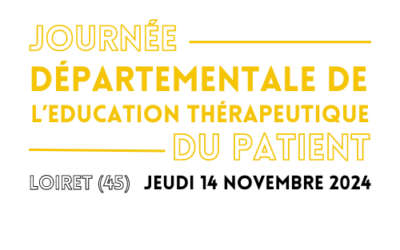 Journée Départementale de l’Education Thérapeutique du Patient du Loiret